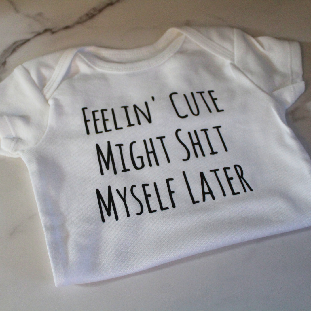 Feelin’ Cute Might Sh*t Myself Later Onesie