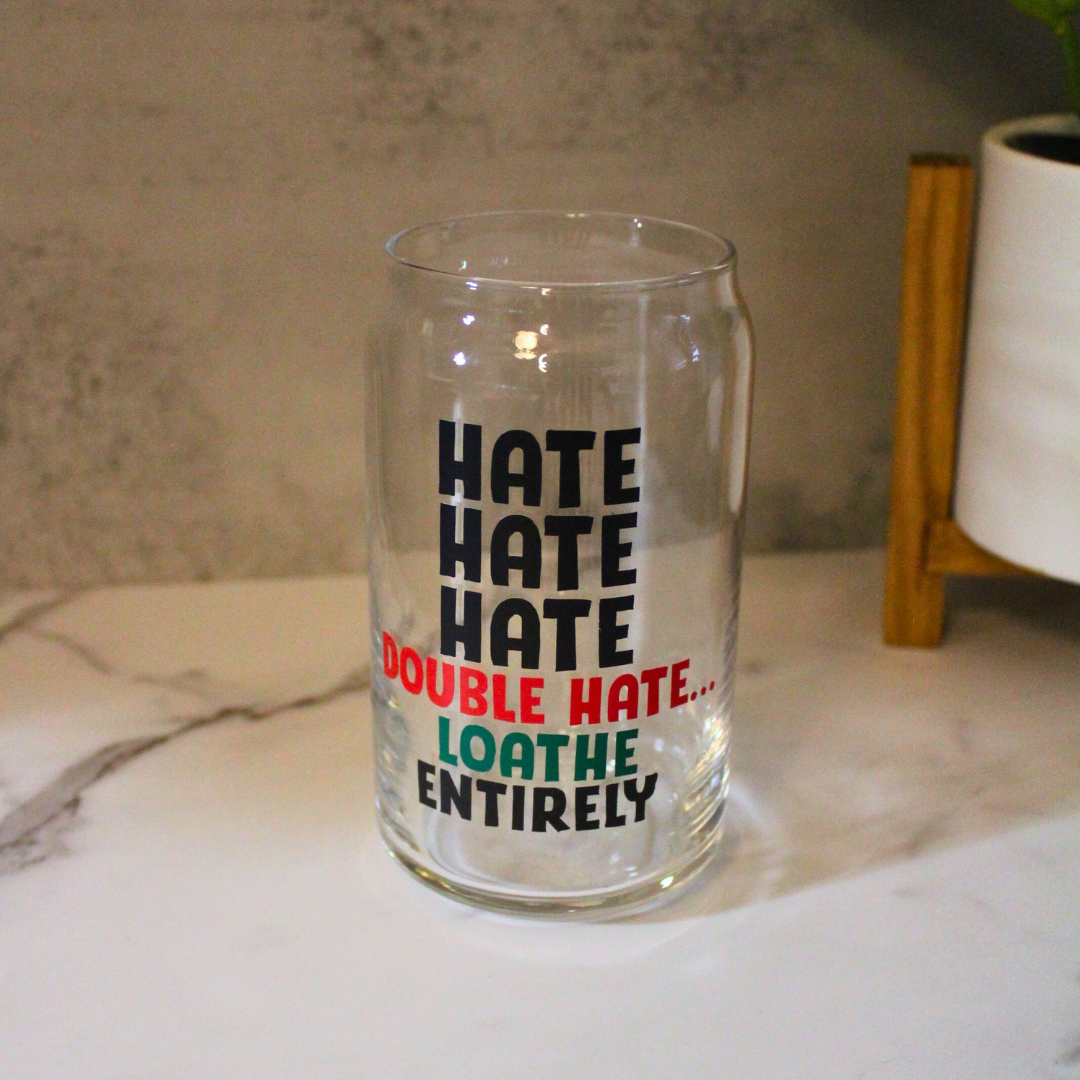 Hate Hate Hate Libbey Can Glass