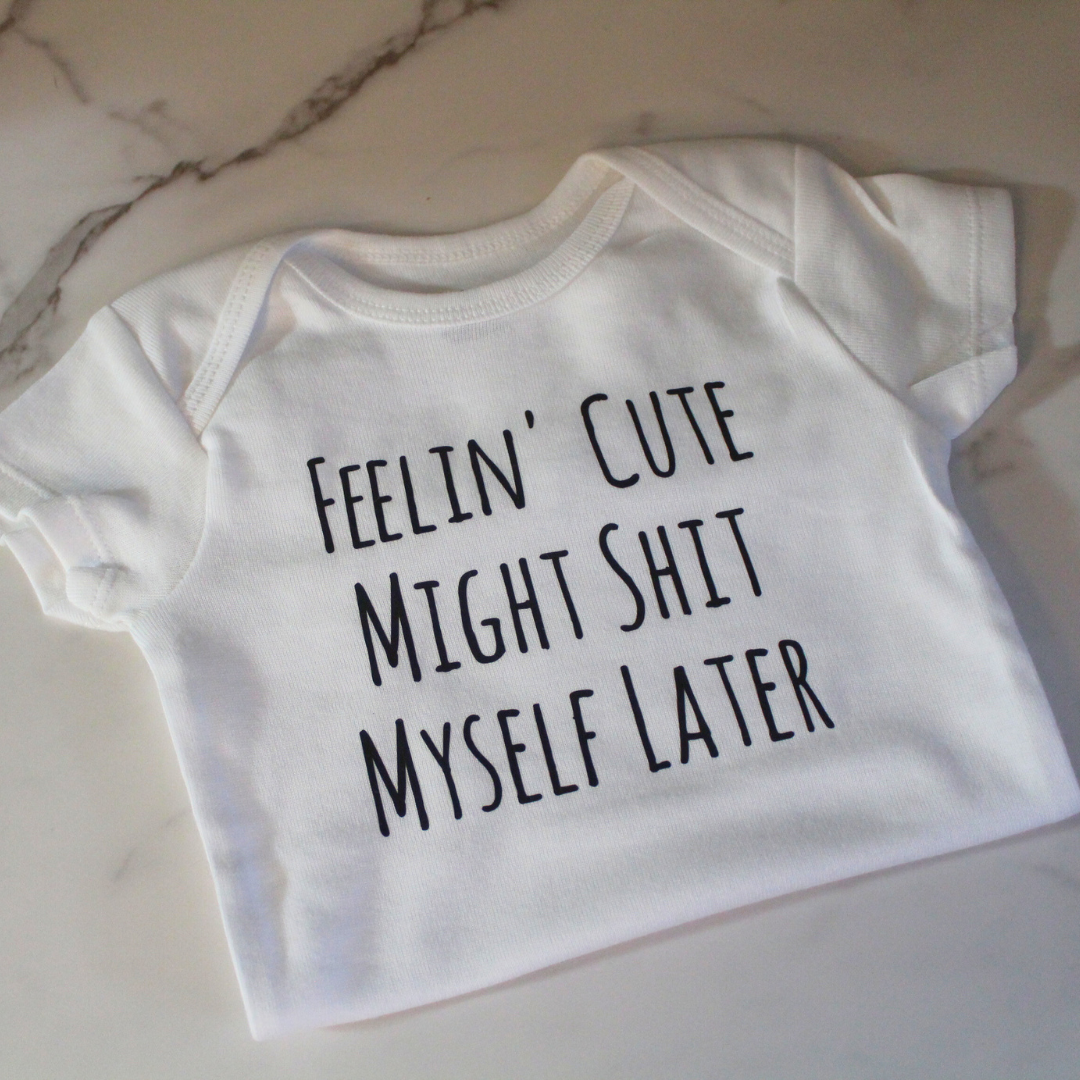 Feelin’ Cute Might Sh*t Myself Later Onesie