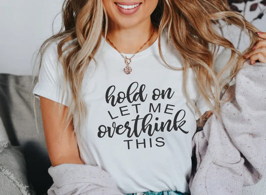 Hold on Let Me Overthink This