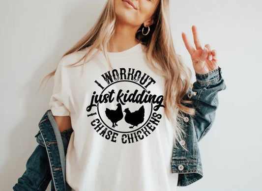 I Workout Just Kidding I Chase Chickens